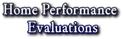 Home Performance 
      Evaluations